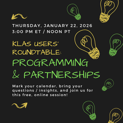 Save the Date! The next KLAS LBPD Users' Roundtable: Programming & Partnerships will be held at 3 PM ET / Noon PT Thursday, January 22!