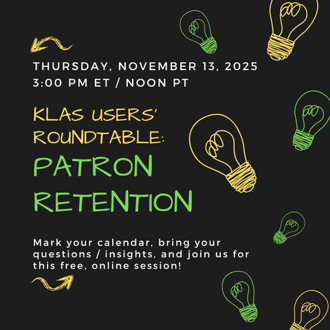 Save the Date! The next KLAS Users' Roundtable: Patron Retention will be held at 3 PM ET / Noon PT Thursday, November 13.