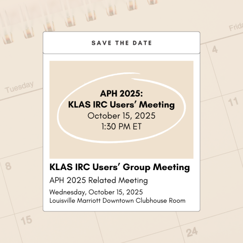 Save the Date! The hybrid KLAS IRC Users' Meeting at APH 2025 will be held at 1:30 PM ET / 10:30 AM PT Wednesday, October 15.