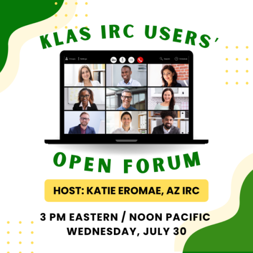 Join us at 3 PM ET / Noon PT Wednesday, July 30 for the KLAS IRC Users' Forum hosted by Katie Eromae, AZ IRC