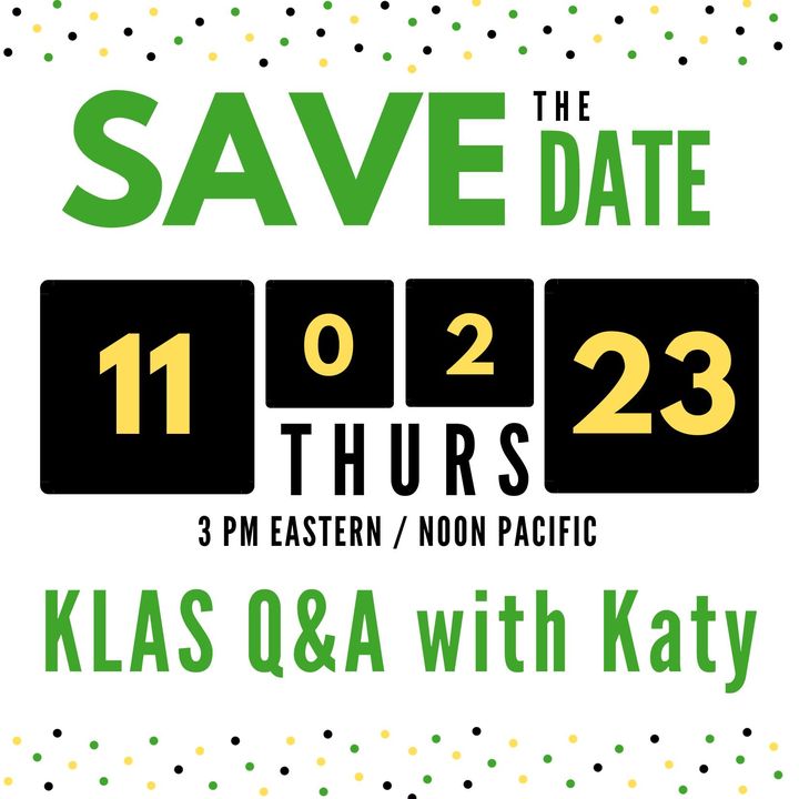 Save the Date: KLAS Q&A with Katy. 11-02-23, Thursday, 3pm Eastern / Noon Pacific.