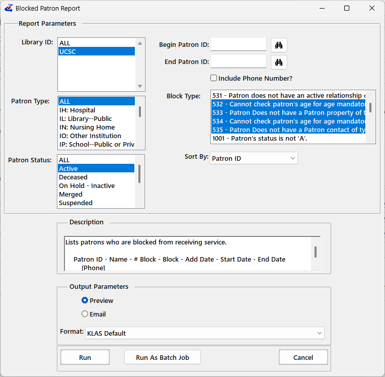 The Blocked Patron Report screen has multiselect parameters Library ID defaulting to your branch, Patron Type defaulting to All, and Patron Status defaulting to Active, Begin and End Patron ID entry fields with lookup buttons, and a checkbox to display the patron's phone number. Next is the Block Type multiselect field with blocks 532 to 535 selected. The Sort By combo-box defaults to Patron. Next is the report Description, the Output parameters with radio buttons for Preview or Email, with an email entry field only displayed with that option selected, a Format combo-box, and finally the Run, Run as Batch Job, and Cancel buttons.