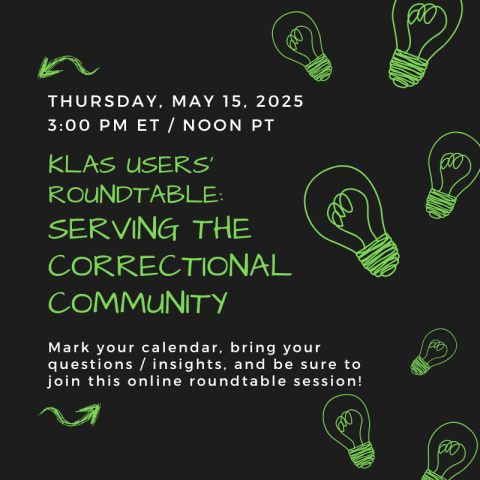 Join us at 3 PM ET / Noon PT Thursday, May 15 for a KLAS Users' Roundtable where panelists will discuss "Serving the Correctional Community".